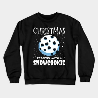 Christmas Is Better With A Snowcookie - Christmas snow cookie food gift Crewneck Sweatshirt